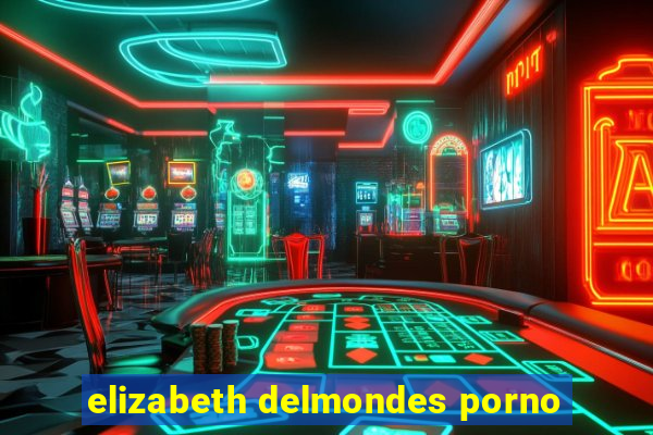 elizabeth delmondes porno